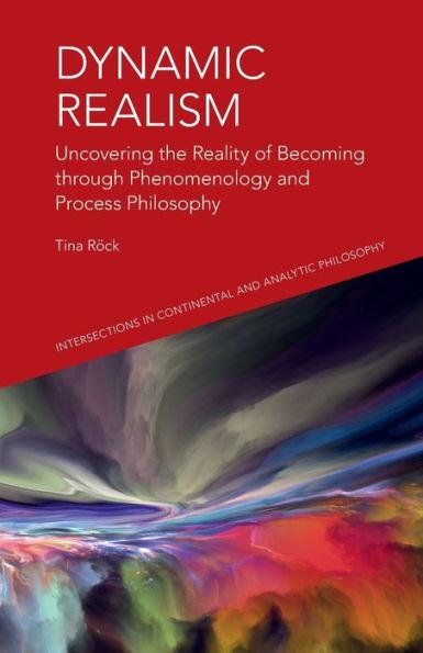 Coperta cărții 'Dynamic Realism: Uncovering the Reality of Becoming Through Phenomenology and Process Philosophy - Tina Rock'