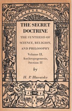 The Secret Doctrine - The Synthesis of Science, Religion, and Philosophy - Volume II, Anthropogenesis, Section II - H. P. Blavatsky