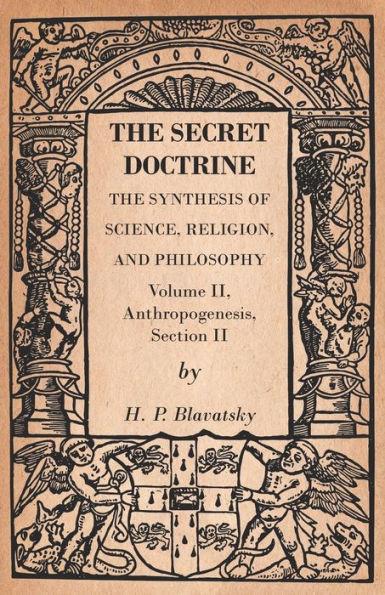 The Secret Doctrine - The Synthesis of Science, Religion, and Philosophy - Volume II, Anthropogenesis, Section II - H. P. Blavatsky