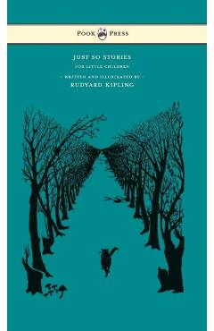 Just So Stories - For Little Children - Written and Illustrated by Rudyard Kipling - Rudyard Kipling