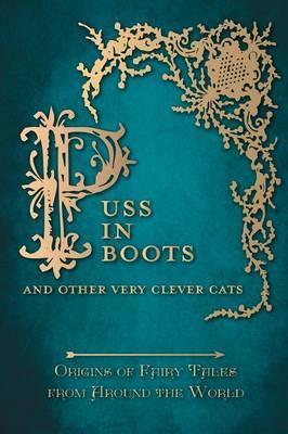 Puss in Boots' - And Other Very Clever Cats (Origins of Fairy Tale from around the World): Origins of the Fairy Tale from around the World - Amelia Carruthers