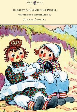 Raggedy Ann's Wishing Pebble - Written and Illustrated by Johnny Gruelle - Johnny Gruelle