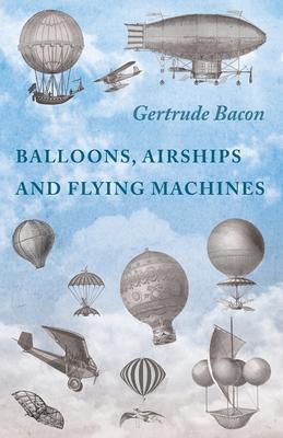 Balloons, Airships and Flying Machines - Gertrude Bacon