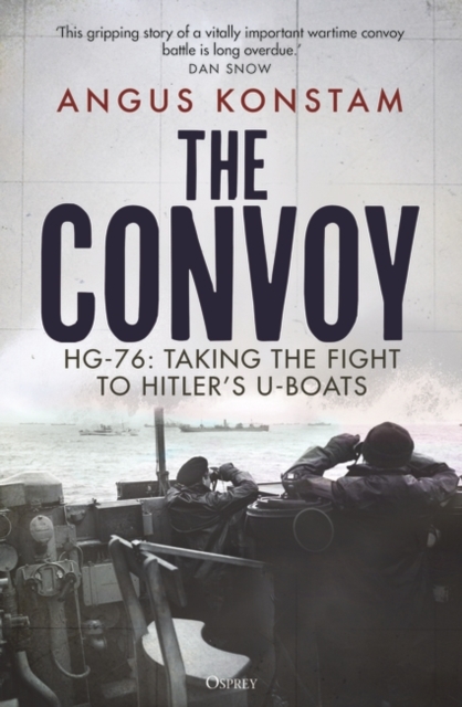 The Convoy: Hg-76: Taking the Fight to Hitler's U-Boats - Angus Konstam