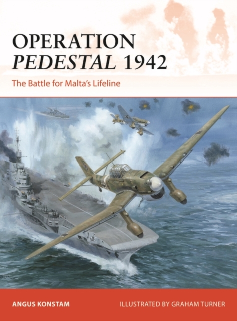 Operation Pedestal 1942: The Battle for Malta's Lifeline - Angus Konstam