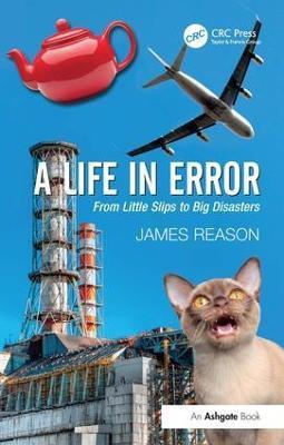 A Life in Error: From Little Slips to Big Disasters. by James Reason - James Reason