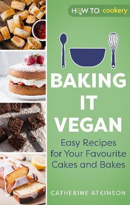 Baking It Vegan: Easy Recipes for Your Favourite Cakes and Bakes - Catherine Atkinson