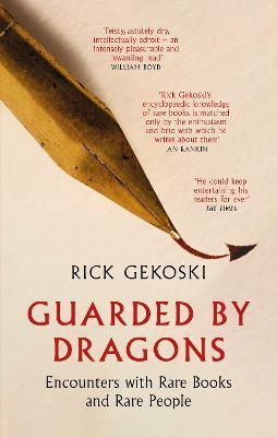 Guarded by Dragons: Encounters with Rare Books and Rare People - Rick Gekoski