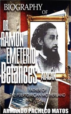 Biography of Dr. Ramón Emeterio Betances Alacán: Father of the Puerto Rican Motherland - Armando Pacheco Matos