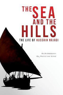 The Sea and the Hills: The Life of Hussain Najadi - Hussain Najadi