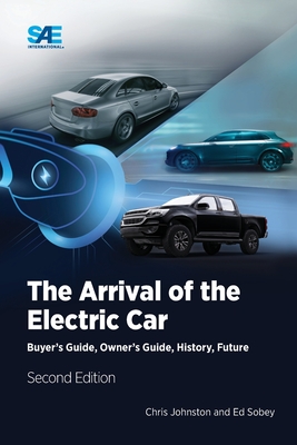 The Arrival of the Electric Car: Buyer's Guide, Owner's Guide, History, Future - Chris Johnston