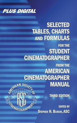 Selected Tables, Charts and Formulas for the Student Cinematographer from the American Cinematographer Manual - Stephen H. Burum