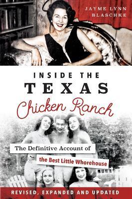 Inside the Texas Chicken Ranch: The Definitive Account of the Best Little Whorehouse - Jayme Lynn Blaschke