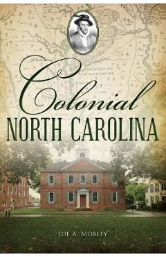 Coperta cărții 'Colonial North Carolina - Joe A. Mobley'