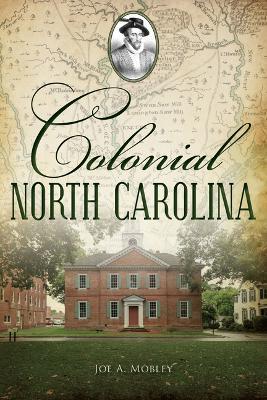 Colonial North Carolina - Joe A. Mobley