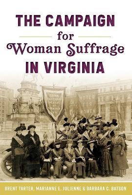The Campaign for Woman Suffrage in Virginia - Brent Tarter