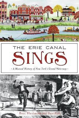 The Erie Canal Sings: A Musical History of New York's Grand Waterway - Bill Hullfish
