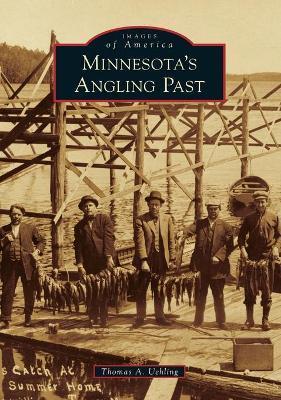 Minnesota's Angling Past - Thomas A. Uehling