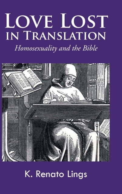 Love Lost in Translation: Homosexuality and the Bible - K. Renato Lings