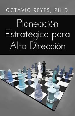 Planeacion Estrategica Para Alta Direccion - Octavio Reyes