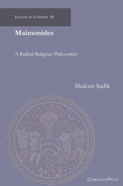 Maimonides: A Radical Religious Philosopher - Shalom Sadik