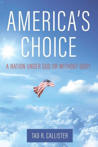 America's Choice: A Nation Under God or Without God? - Tad R. Callister