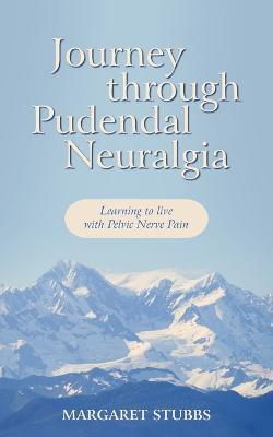 Journey Through Pudendal Neuralgia: Learning to Live with Pelvic Nerve Pain - Margaret Stubbs