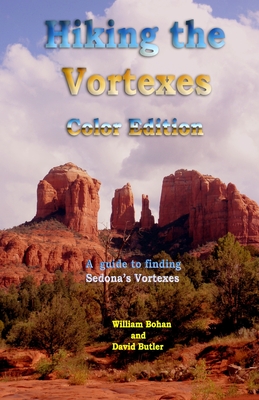 Hiking the Vortexes Color Edition: An easy-to-use guide for finding and understanding Sedona's vortexes - David Butler
