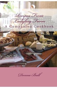 Coperta cărții 'Recipes From Ladybug Farm: A Companion Cookbook - Donna Ball'