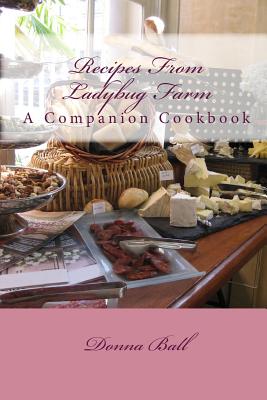 Coperta cărții 'Recipes From Ladybug Farm: A Companion Cookbook - Donna Ball'
