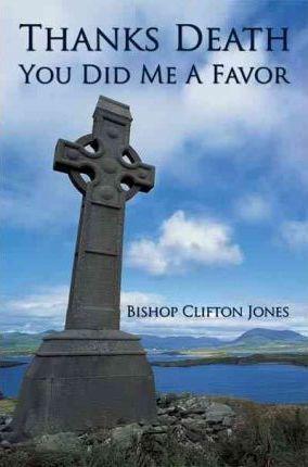 Thanks Death You Did Me a Favor - Bishop Clifton Jones