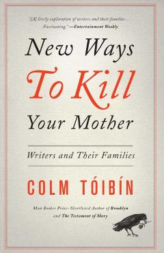 Poza produsului New Ways to Kill Your Mother: Writers and Their Families - Colm Toibin