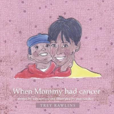 When Mommy Had Cancer - Trey Rawlins