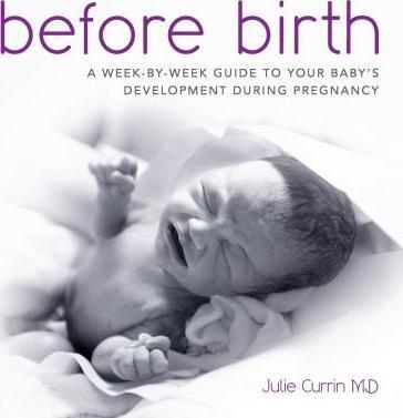 Before Birth: A week-by-week guide to your baby's development during pregnancy - Thomas James