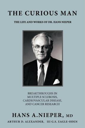 The Curious Man: The Life and Works of Dr. Hans Nieper - Hans A. Nieper