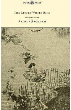 Poza produsului The Little White Bird - Illustrated by Arthur Rackham - J. M. Barrie