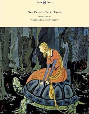 Old French Fairy Tales - Illustrated by Virginia Frances Sterrett - Comtesse De Segur