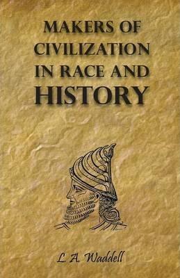 Makers of Civilization in Race and History - L. A. Waddell