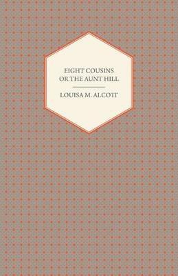Eight Cousins;or, The Aunt Hill - Louisa May Alcott