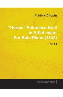 Heroic Polonaise No.6 in A-Flat Major by Frèdèric Chopin for Solo Piano (1842) Op.53 - Frédéric Chopin