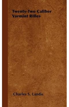 Coperta cărții 'Twenty-Two Caliber Varmint Rifles - Charles S. Landis'