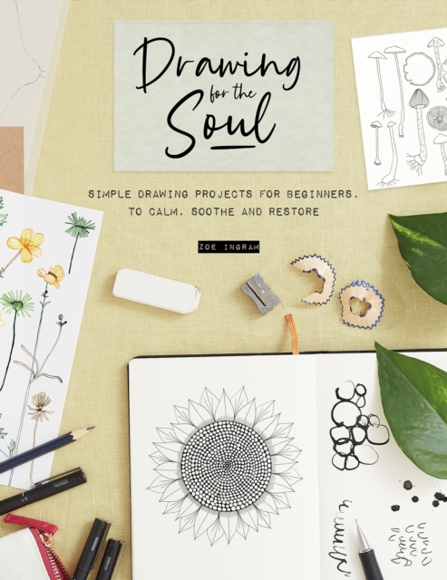 Drawing for the Soul: Simple Drawing Projects for Beginners, to Calm, Soothe and Restore - Zoe Ingram