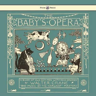 The Baby's Opera - A Book of Old Rhymes with New Dresses - Illustrated by Walter Crane - Walter Crane
