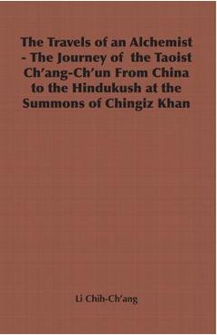 Coperta cărții 'The Travels of an Alchemist - The Journey of the Taoist Ch'ang-Ch'un from China to the Hindukush at the Summons of'