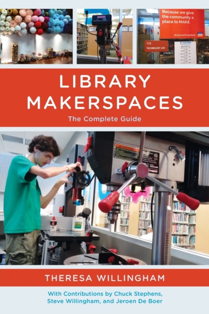 Library Makerspaces: The Complete Guide - Theresa Willingham