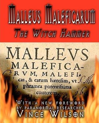 Malleus Maleficarum: The Witch Hammer - Henry Kramer