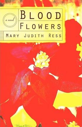 Blood Flowers - Judith Ress Mary Judith Ress