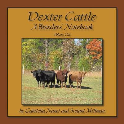 Dexter Cattle: A Breeders' Notebook - Gabriella Nanci