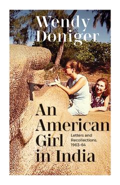 Coperta cărții 'An American Girl in India: Letters and Recollections, 1963-64 - Wendy Doniger'
