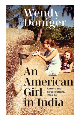 An American Girl in India: Letters and Recollections, 1963-64 - Wendy Doniger